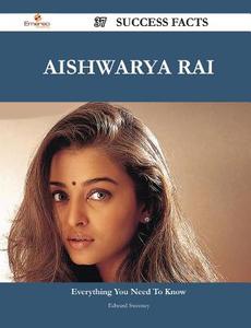 Aishwarya Rai 37 Success Facts - Everything You Need to Know about Aishwarya Rai di Edward Sweeney edito da Emereo Publishing