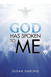 God Has Spoken to Me... di Susan Darling edito da Xlibris