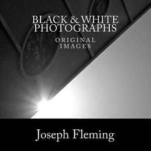 Black & White Photographs: Original Images di Joseph Fleming edito da Createspace