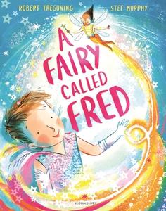 A Fairy Called Fred di Robert Tregoning edito da Bloomsbury Publishing PLC