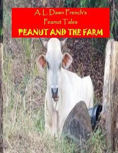 Peanut and the Farm di A. L. Dawn French edito da Createspace Independent Publishing Platform