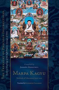 Marpa Kagyu (Part 1): Methods of Liberation: Essential Teachings of the Eight Practice Lineages of Tib Et, Volume 7 di Jamgon Kongtrul Lodro Taye edito da SNOW LION PUBN