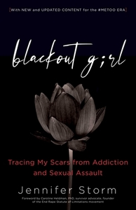 Blackout Girl: Tracing My Scars from Addiction and Sexual Assault; Second Edition di Jennifer Storm edito da HAZELDEN PUB