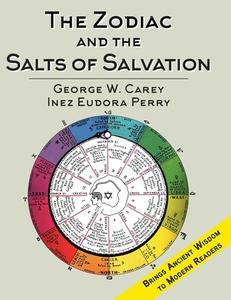 The Zodiac and the Salts of Salvation: Two Parts di George W. Carey edito da ALLEGRO ED