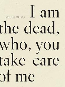 I Am the Dead, Who, You Take Care of Me di Anthony McCann edito da WAVE BOOKS