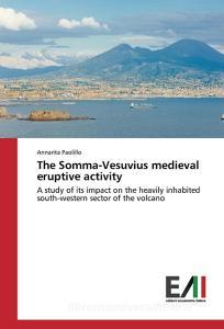 The Somma-Vesuvius medieval eruptive activity di Annarita Paolillo edito da Edizioni Accademiche Italiane