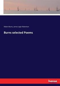 Burns selected Poems di Robert Burns, James Logie Robertson edito da hansebooks