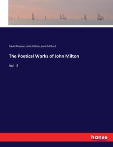 The Poetical Works of John Milton di David Masson, John Milton, John Mitford edito da hansebooks
