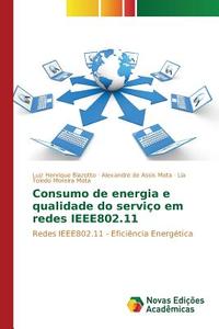 Consumo de energia e qualidade do serviço em redes IEEE802.11 di Luiz Henrique Biazotto, Alexandre de Assis Mota, Lia Toledo Moreira Mota edito da Novas Edições Acadêmicas