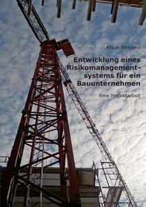 Entwicklung eines Risikomanagementsystems für ein Bauunternehmen di Klaus Weigand edito da Books on Demand