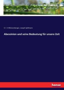Abessinien und seine Bedeutung für unsere Zeit di E. F. A Münzenberger, Joseph Spillmann edito da hansebooks