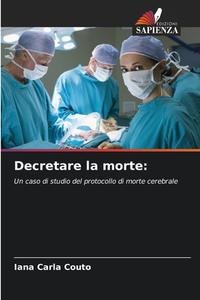 Decretare la morte: di Iana Carla Couto edito da Edizioni Sapienza