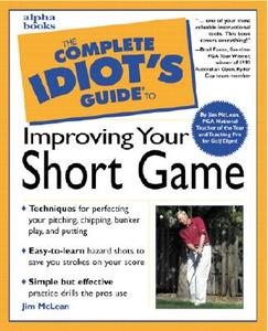 The Complete Idiot\'s Guide To Improving Your Short Game di Jim McLean, John Andrisani edito da Pearson Professional Education