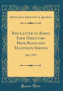 RFD Letter to Radio Farm Directors from Radio and Television Service: July, 1951 (Classic Reprint) di United States Department of Agriculture edito da Forgotten Books