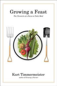 Growing A Feast di Kurt Timmermeister edito da Ww Norton & Co