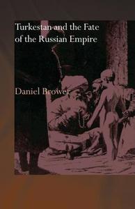 Turkestan and the Fate of the Russian Empire di Daniel R. Brower edito da Taylor & Francis Ltd
