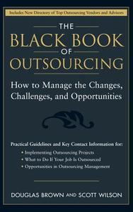 The Black Book of Outsourcing di Douglas Brown, Scott Wilson, Phillip Brown edito da John Wiley & Sons