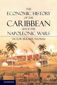 The Economic History of the Caribbean since the Napoleonic Wars di Victor Bulmer-Thomas edito da Cambridge University Press