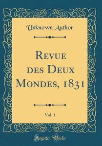 Revue Des Deux Mondes, 1831, Vol. 1 (Classic Reprint) di Unknown Author edito da Forgotten Books