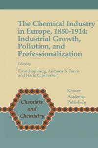 The Chemical Industry in Europe, 1850-1914 di Ernst Homburg, Harm G. Schroter, A. S. Travis edito da Springer Netherlands