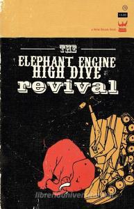The Elephant Engine High Dive Revival di Buddy Wakefield, Derrick Brown, Anis Mojgani edito da write bloody publishing