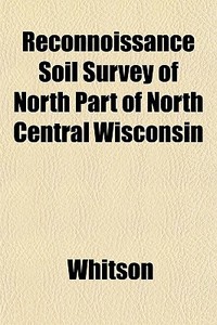 Reconnoissance Soil Survey Of North Part di Whitson edito da General Books