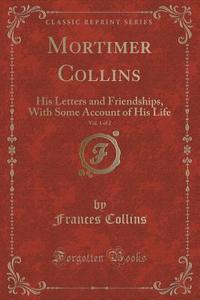 Mortimer Collins, Vol. 1 Of 2 di Frances Collins edito da Forgotten Books