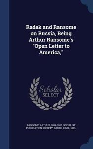 Radek And Ransome On Russia, Being Arthur Ransome's Open Letter To America, di Arthur Ransome, Karl Radek edito da Sagwan Press