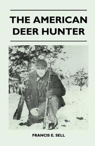 The American Deer Hunter di Francis E. Sell edito da Mayo Press