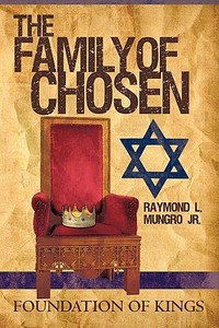 The Family of Chosen di Raymond L. Mungro Jr edito da iUniverse
