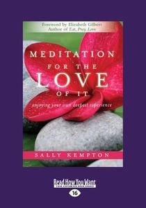 Meditation for the Love of It: Enjoying Your Own Deepest Experience (Large Print 16pt) di Sally Kempton edito da READHOWYOUWANT