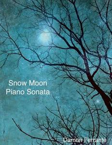 Snow Moon: A Piano Sonata di Damon Ferrante edito da Createspace