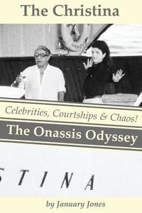 The Christina: The Onassis Odyssey: Celebrities, Courtships & Chaos! di January Jones edito da Createspace