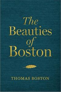 The Beauties of Boston: A Selection of the Writings of Thomas Boston di Thomas Boston edito da CHRISTIAN FOCUS PUBN