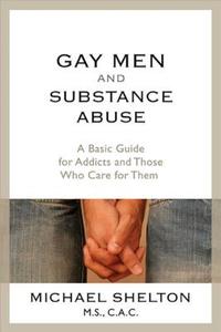 Gay Men and Substance Abuse: A Basic Guide for Addicts and Those Who Care for Them di Michael Shelton edito da HAZELDEN PUB
