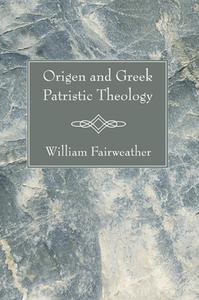 Origen and Greek Patristic Theology di William Fairweather edito da Wipf and Stock