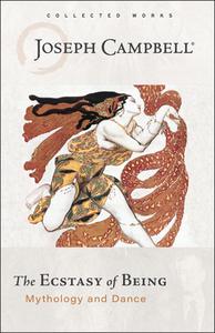 Ecstasy of Being: Mythology and Dance di Joseph Campbell edito da NEW WORLD LIB