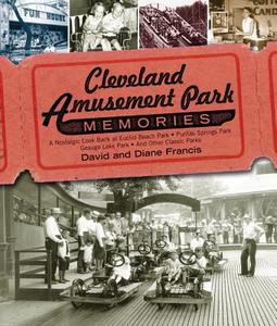 Cleveland Amusement Park Memories: A Nostalgic Look Back at Euclid Beach Park, Puritas Springs Park, Geauga Lake Park, a di David Francis, Diane Francis edito da GRAY & CO PUBL