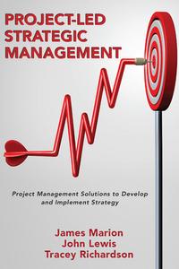 Project-Led Strategic Management: Project Management Solutions to Develop and Implement Strategy di James Marion, John Lewis, Tracey Richardson edito da CAB INTL
