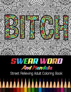 Bitch: Swear Word and Mandala Street Relieving Adult Coloring Book: 30 Unique Swear Word Coloring Designs and Stress Relievin di Bee Book, Adult Coloring Books edito da Createspace Independent Publishing Platform