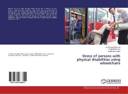 Stress of persons with physical disabilities using wheelchairs di Yoshimasa Matsuura, Shinichi Demura, Yoshiharu Tanaka edito da LAP Lambert Academic Publishing