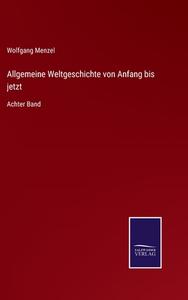 Allgemeine Weltgeschichte von Anfang bis jetzt di Wolfgang Menzel edito da Salzwasser-Verlag