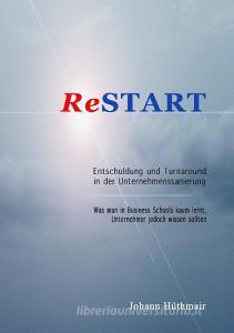 ReSTART - Entschuldung und Turnaround in der Unternehmenssanierung di Johann Hüthmair edito da Books on Demand
