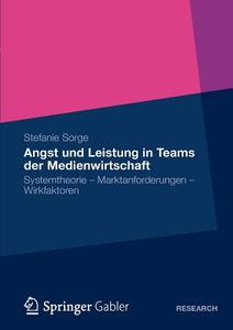 Angst und Leistung in Teams der Medienwirtschaft di Stefanie Sorge edito da Gabler, Betriebswirt.-Vlg