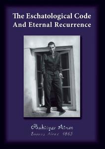 The Eschatological Code And Eternal Recurrence di Bahtiyar Atman edito da Books on Demand