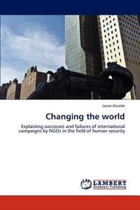 Changing the world di Javier Alcalde edito da LAP Lambert Academic Publishing
