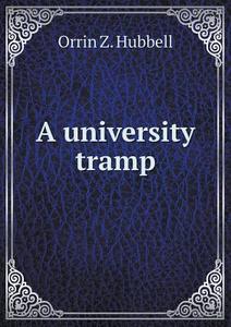 A University Tramp di Orrin Z Hubbell edito da Book On Demand Ltd.