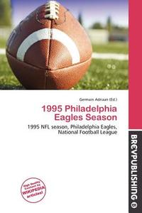 1995 Philadelphia Eagles Season edito da Brev Publishing