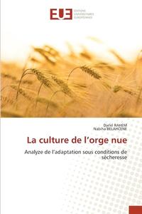 La culture de l¿orge nue di Djelel Rahem, Nabiha Belahcene edito da Éditions universitaires européennes