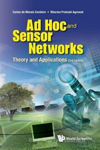 Ad Hoc and Sensor Networks di Carlos De Morais Cordeiro, Dharma Prakash Agrawal edito da World Scientific Publishing Company